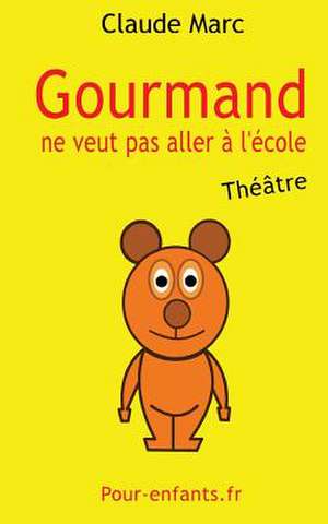 Gourmand Ne Veut Pas Aller A L'Ecole: Piece de Theatre Pour Enfants. Piece En Francais Facile.