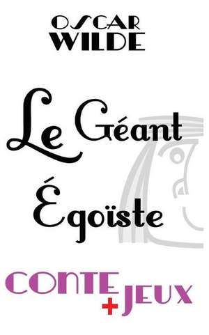 Le géant égoïste - Conte pour enfants: Avec des jeux de vocabulaire. Mots en désordre, jeu de l'intrus, jeu d'énigme. de Claude Marc