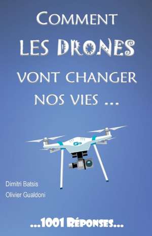 Comment les drones vont changer nos vies... de Dimitri Batsis