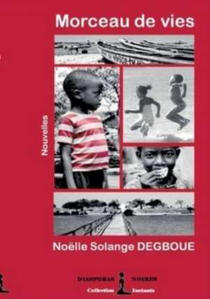 Morceau de vies de Noëlle Solange Degboue