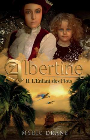 Albertine T2 - L'enfant des flots de Myric Drane