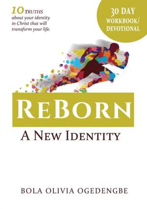 30 Day Devotional/Workbook (Reborn, A New Identity): 30 days to transformation de Bola Olivia Ogedengbe