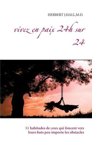 Vivez en paix 24h sur 24 de M. D. Herbert J. Hall