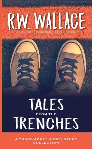 Tales From the Trenches de R. W. Wallace