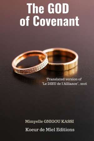 The GOD of the Covenant: Translated version of " Le DIEU de l'alliance", 2016 de Mimyelle Kassi