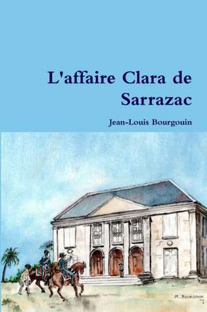 L'affaire Clara de Sarrazac de Jean-Louis Bourgouin