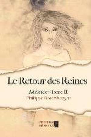 Le Retour des Reines: Adélaïde: Tome II de Philippe Rosenberger