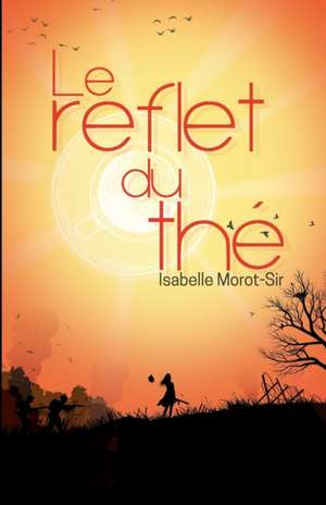 Le Reflet du thé de Isabelle Morot-Sir