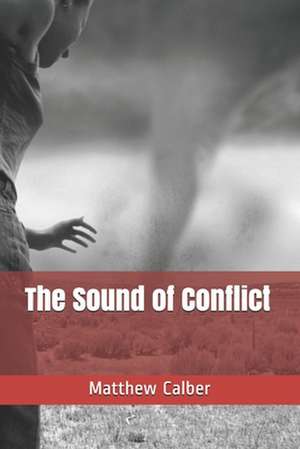 The Sound of Conflict de Matthew Calber