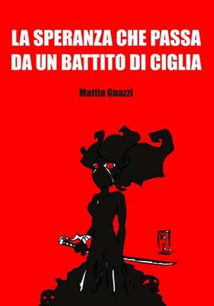 La speranza che passa da un battito di ciglia de Alberto Mattia Guazzi