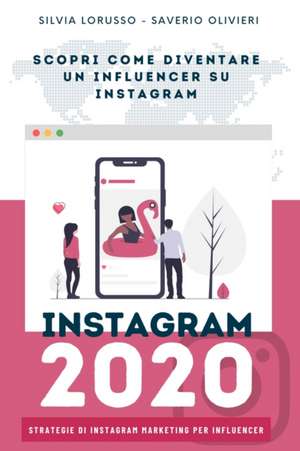 Instagram 2020 - Strategie di Instagram Marketing per Influencer: Fai crescere il tuo profilo Instagram de Saverio Olivieri