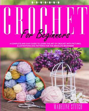 CROCHET FOR BEGINNERS de Madeline Stitch