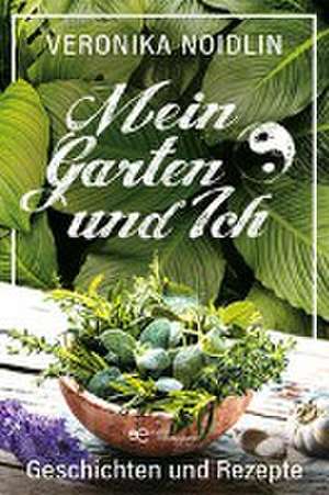 Mein Garten und Ich de Veronika Noidlin