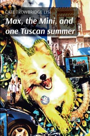 Max, the Mini, and one Tuscan summer de Catherine Trowbridge Lisi