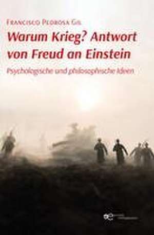 WARUM KRIEG? ANTWORT VON FREUD AN EINSTEIN de Francisco Pedrosa Gil