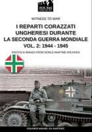 I reparti ungheresi durante la Seconda Guerra Mondiale - Vol. 2 de Eduardo Manuel Gil Martínez