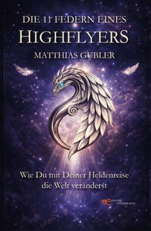 Die 11 Federn eines Highflyers de Matthias Gubler