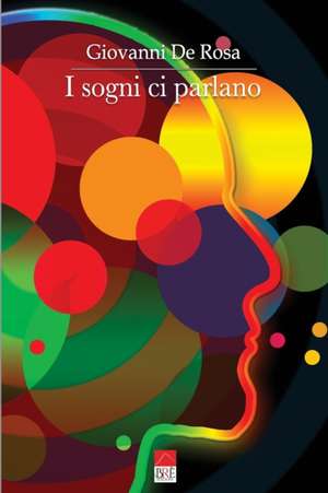 I sogni ci parlano: Riconoscere le malattie e capire le relazioni attraverso i sogni de Giovanni de Rosa (Brè Edizioni)