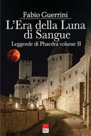 L'Era della Luna di Sangue: Leggende di Phaedra vol. II de Fabio Guerrini (Brè Edizioni)