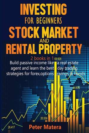 Investing for Beginners Stock Market and Rental Property 2 books in 1 de Peter Matera