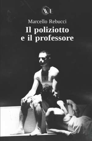 Il Poliziotto e il Professore: Racconti polizieschi de Marcello Rebucci