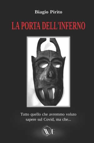 La porta dell'Inferno: Tutto ciò che avremmo voluto sapere sul covid, ma che... de Daniela Casadidio