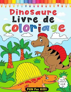 Dinosaure Livre de Coloriage Pour les Enfants de 4 à 8 Ans de Fun For Kids Books