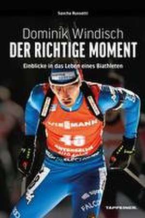 Dominik Windisch - Der richtige Moment de Sascha Russotti