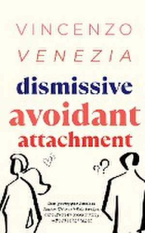 Dismissive Avoidant Attachment de Vincenzo Venezia