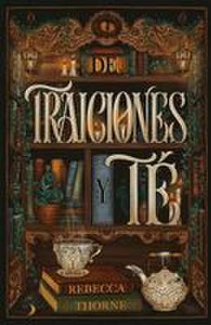 de Traiciones Y Te de Rebecca Thorne