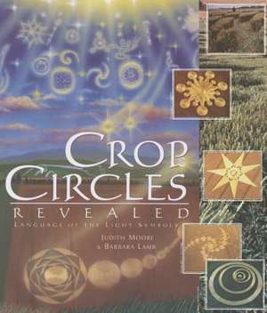 Crop Circles Revealed: Language of the Light Symbols de Judith Moore