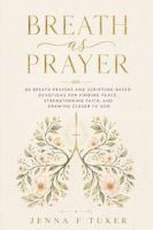 Breath as Prayer de Jenna F Tuker