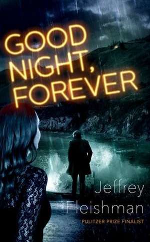 Good Night, Forever de Jeffrey Fleishman