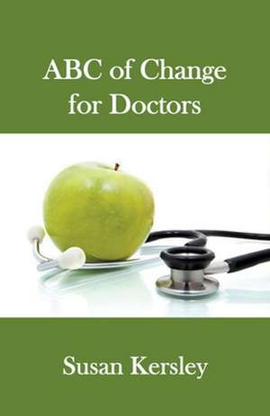 ABC of Change for Doctors de Susan Kersley