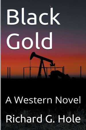 Black Gold de Richard G. Hole