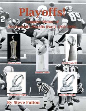 Playoffs! Complete History of Pro Football Playoffs {Part I - 1932-1999} de Steve Fulton