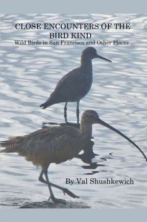 Close Encounters of the Bird Kind de Val Shushkewich