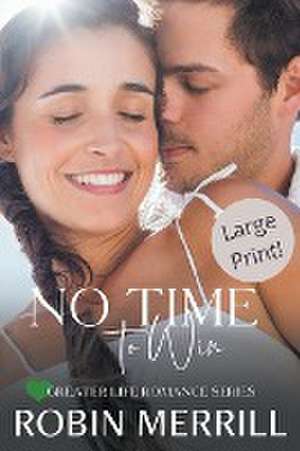 No Time to Win (Large Print Edition) de Robin Merrill