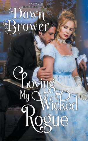 Loving My Wicked Rogue de Dawn Brower