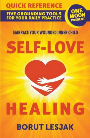 Self-Love Healing Quick Reference de Borut Lesjak