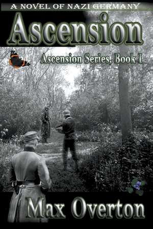 Ascension, A Novel of Nazi Germany de Max Overton