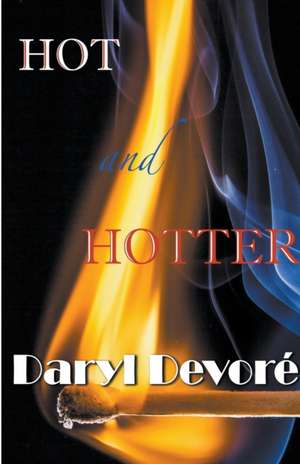 Hot and Hotter de Daryl Devore