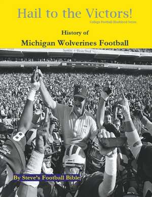 Hail to the Victors! History of Michigan Wolverines Football de Steve's Football Bible Llc