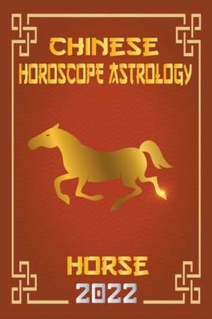 Horse Chinese Horoscope & Astrology 2022 de Zhouyi Feng Shui