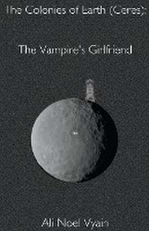 The Vampire's Girlfriend de Ali Noel Vyain