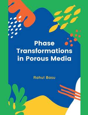 Phase Transformations in Porous Media de Rahul Basu