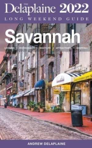 Savannah - The Delaplaine 2022 Long Weekend Guide de Andrew Delaplaine