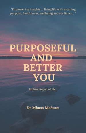 Purposeful And Better You de Mbuso Mabuza