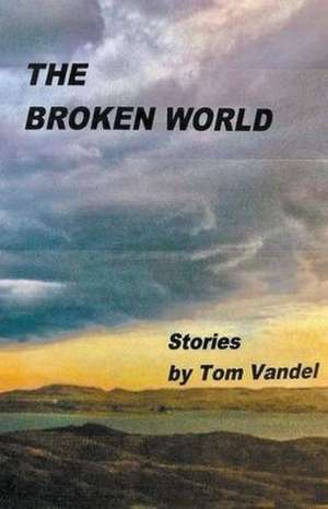 The Broken World de Tom Vandel