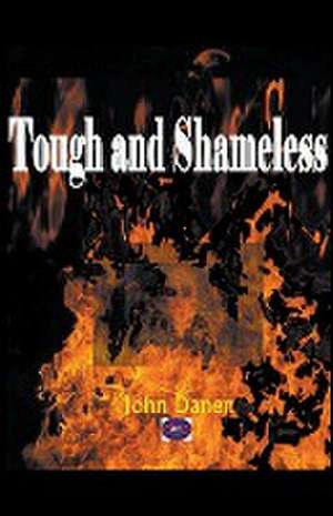 Tough and Shameless de John Danen